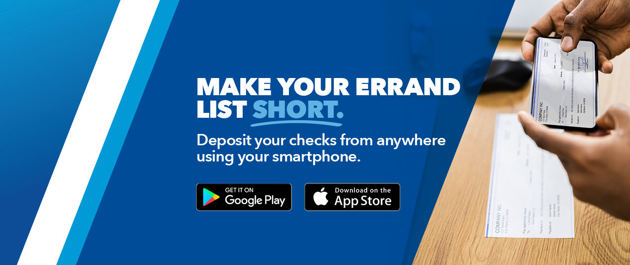 Make your errand list short.  Deposit your checks from anywhere using your smartphone.